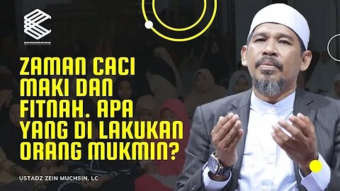 Tipe Orang Mu'min Ketika Terjadi Fitnah dan Caci Maki Dimana Mana - Ustadz Zein Muchsin