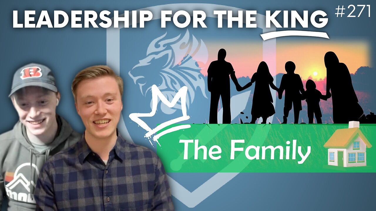 Episode 271: Leadership for the King: The Family (Discussion Topic)