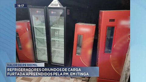 Valor de R$ 100 mil: Refrigeradores oriundos de carga furtada apreendidos pela PM, em Itinga.