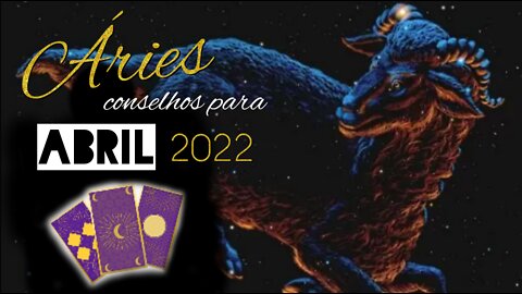 ♈ Conselho para o signo de Áries [Abril 2022] ♈