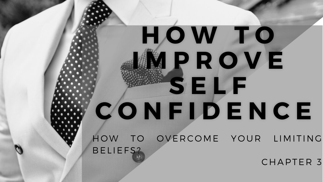 How To Improve Self Confidence | How to Overcome Your Limiting Beliefs? - Part 3 of 5