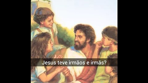 Jesus teve irmãos e irmãs ?