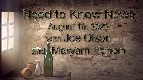 Need to Know News (19 August 2022) with Joe Olson and Maryam Henein