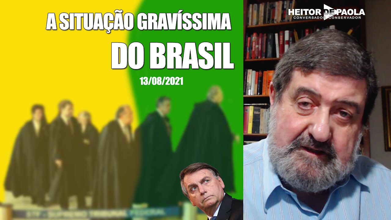 A SITUAÇÃO GRAVÍSSIMA DO BRASIL - 13/08/2021