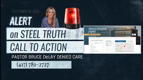 OCTOBER 15, 2021 STEEL TRUTH ALERT: NEED YOUR HELP! PASTOR IN HOSPITAL DENIED CARE