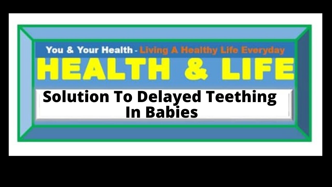 CAUSES OF DELAYED TEETHING IN BABIES