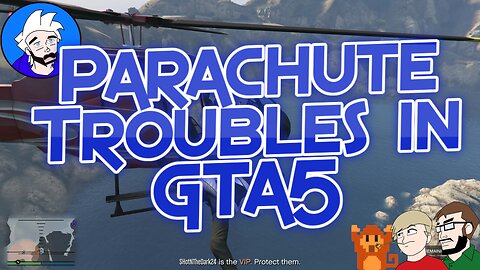 Grand Theft Auto V | Parachute Problems & Me Annoying My Friends