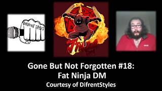 Gone But Not Forgotten #18: Fat Ninja DM (Courtesy of Difrent Styles)