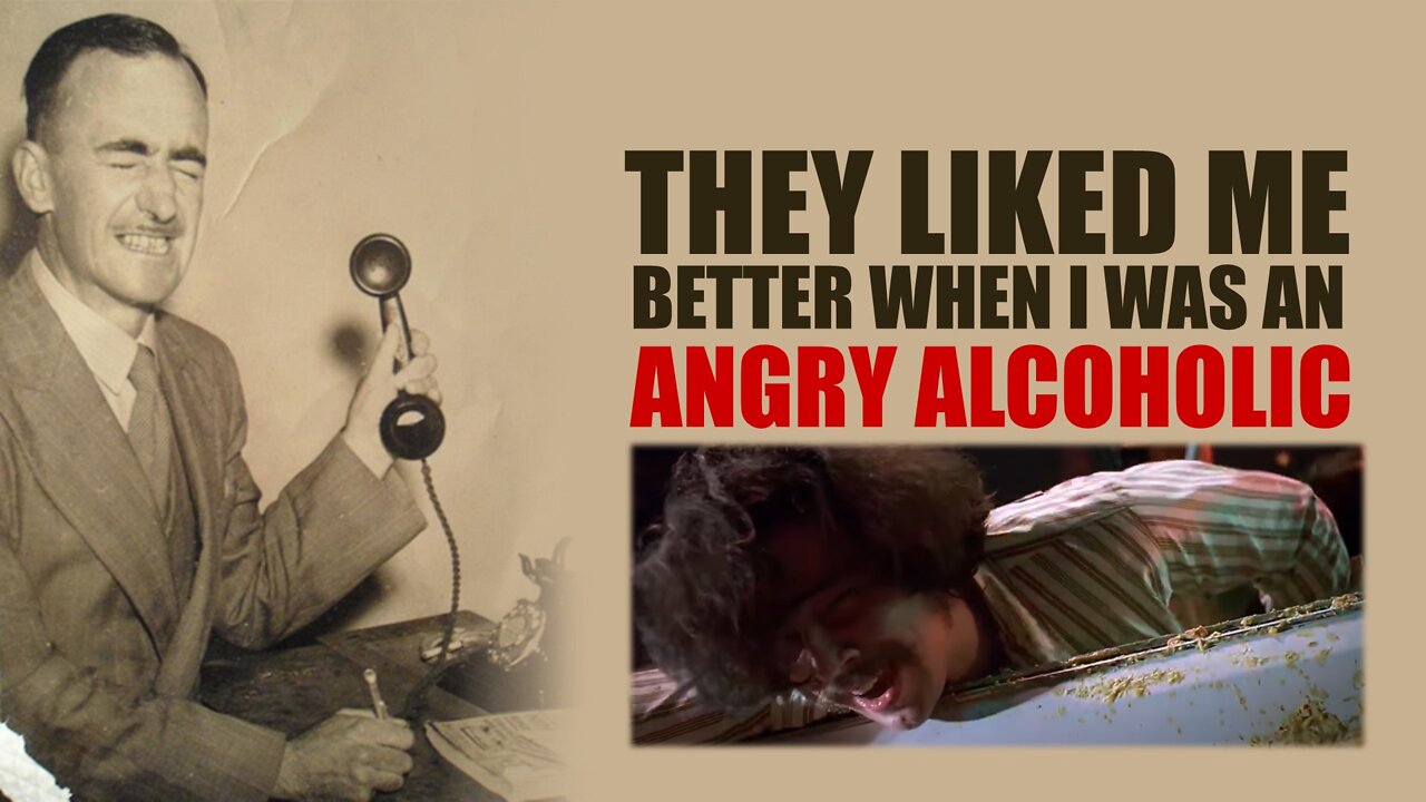 They Liked Me Better When I Was an Angry Alcoholic