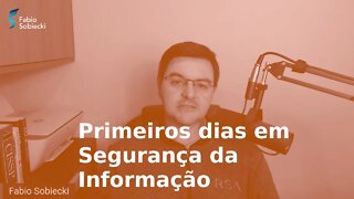 Como são os primeiros dias na Segurança da Informação?