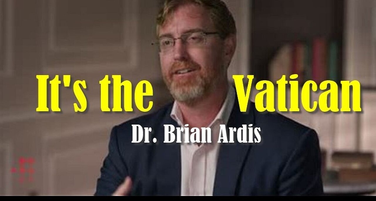 Dr. Brian Ardis researched the Globalist scam, and concluded, the VATICAN is behind it!