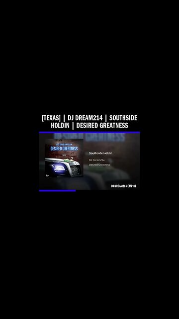 [Texas] | Dj Dream214 | Southside Holdin | Desired Greatness