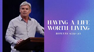 Having A Life Worth Living - Part 1(Romans 6:12-23)