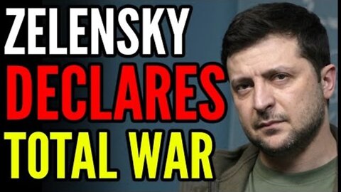 BREAKING UKRAINE VS RUSSIA: ZELENSKY DECLARES TOTAL WAR