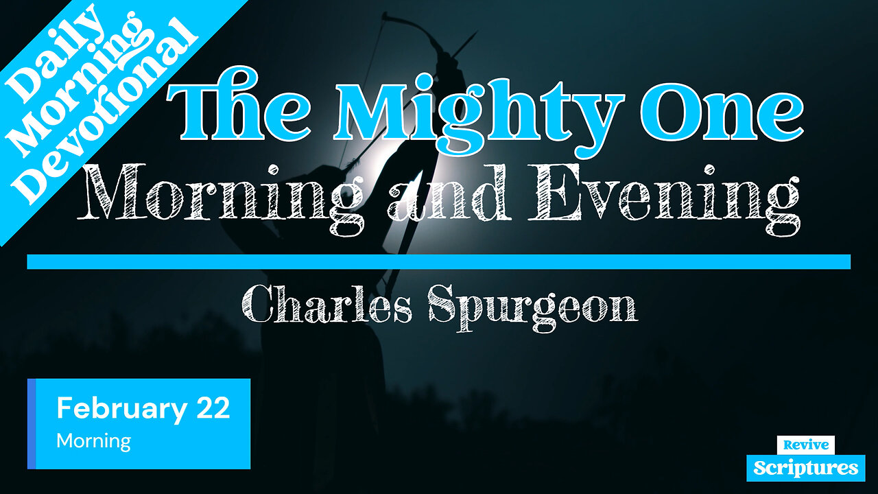 February 22 Morning Devotional | The Mighty One | Morning and Evening by Charles Spurgeon