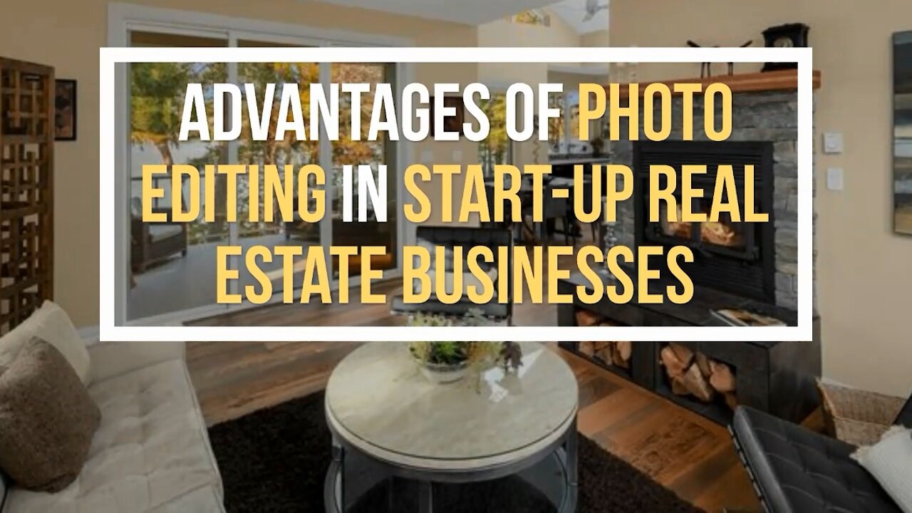 Advantages of Photo Editing in Start-up Real Estate Businesses