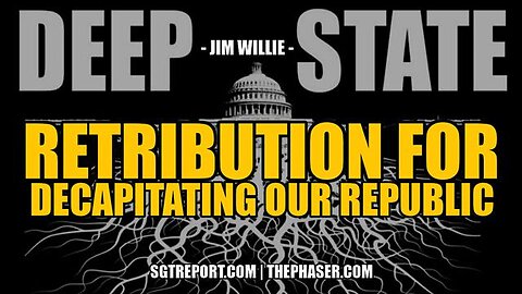 RETRIBUTION COMING FOR DECAPITATING OUR REPUBLIC -- JIM WILLIE