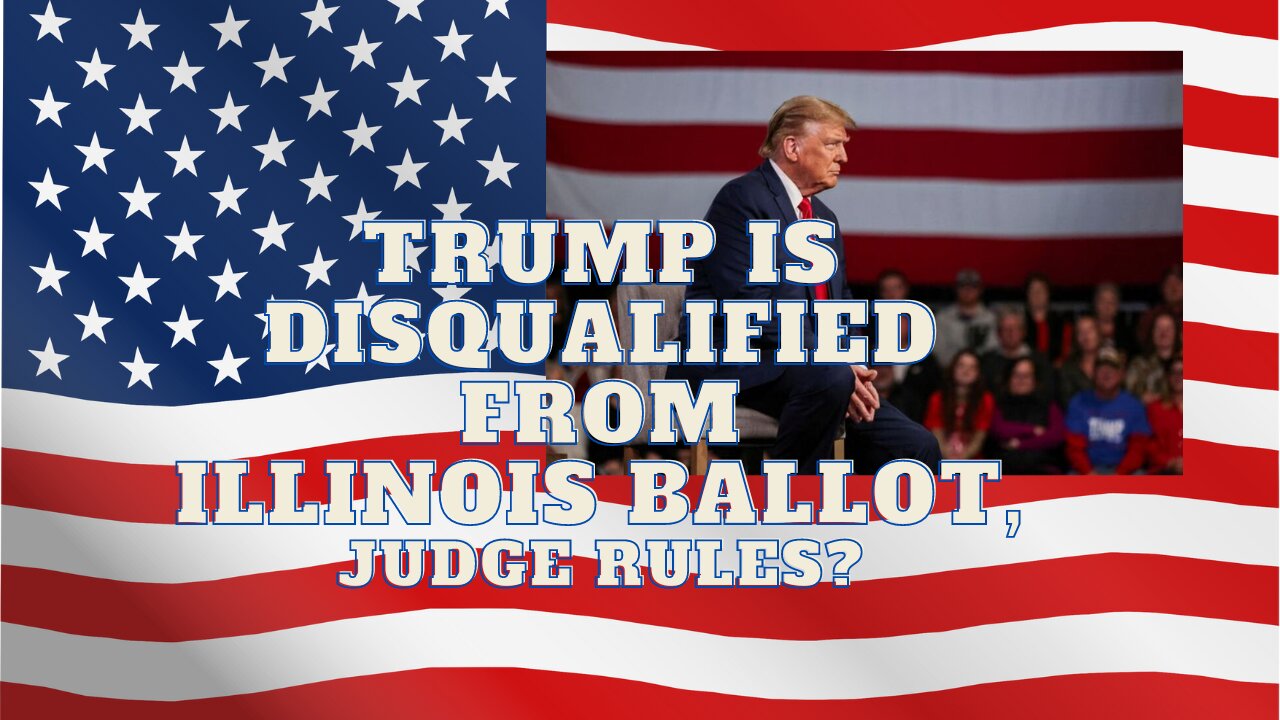 Trump is disqualified from Illinois ballot, judge rules?