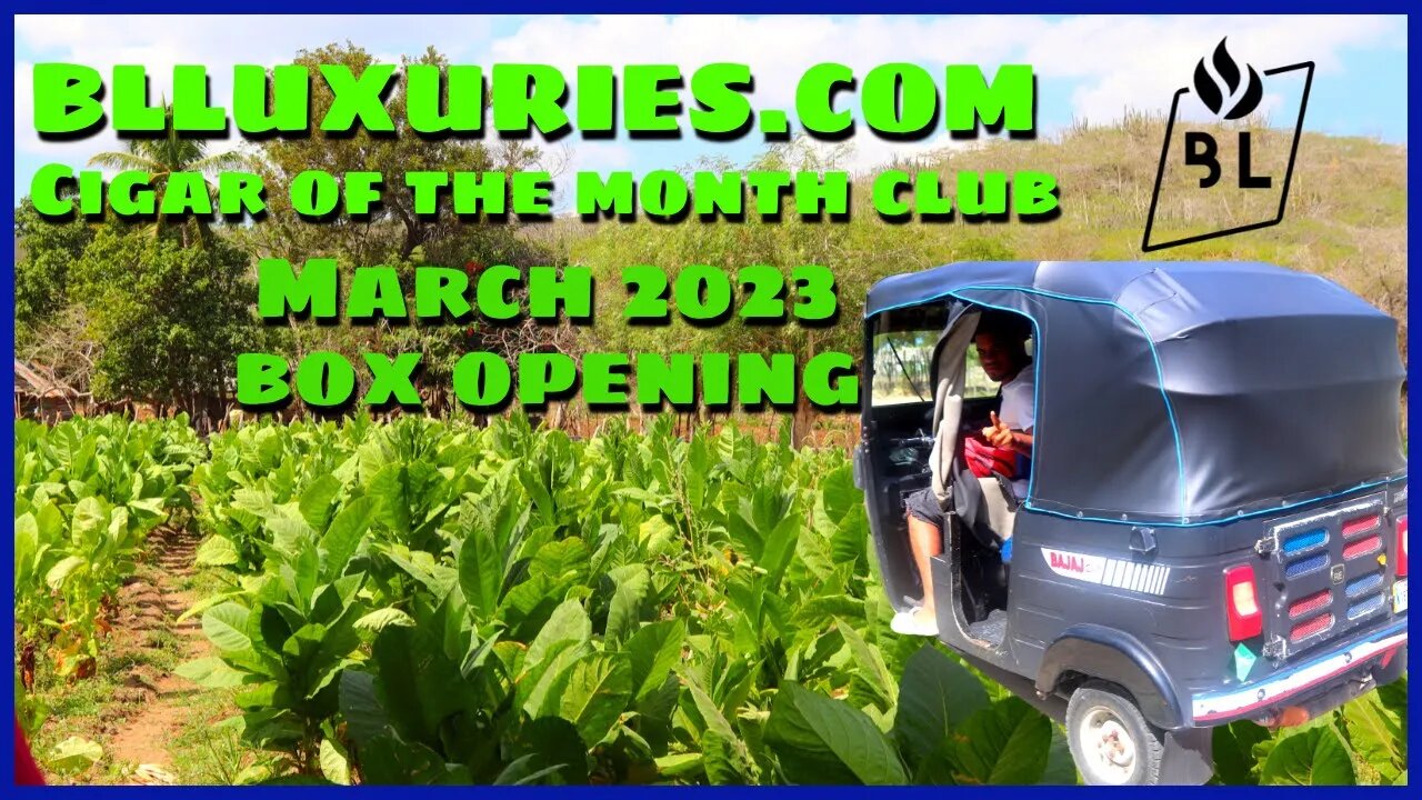 BL Luxuries Cigar of The Month Club Box Opening March 2023 | #leemack912 (S09 E18)