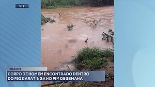 Inhapim: Corpo de Homem Encontrado Dentro do Rio Caratinga no Fim de Semana.