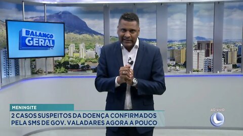 Meningite: 2 Casos Suspeitos da Doença confirmados pela SMS de Gov. Valadares agora a pouco.