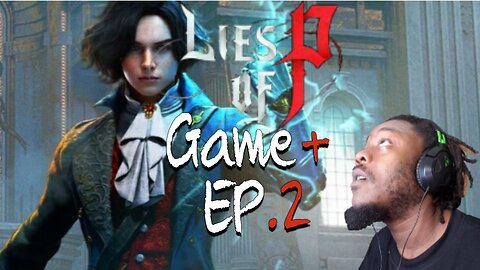 Just playing: Lies of P -Game + Ep 2