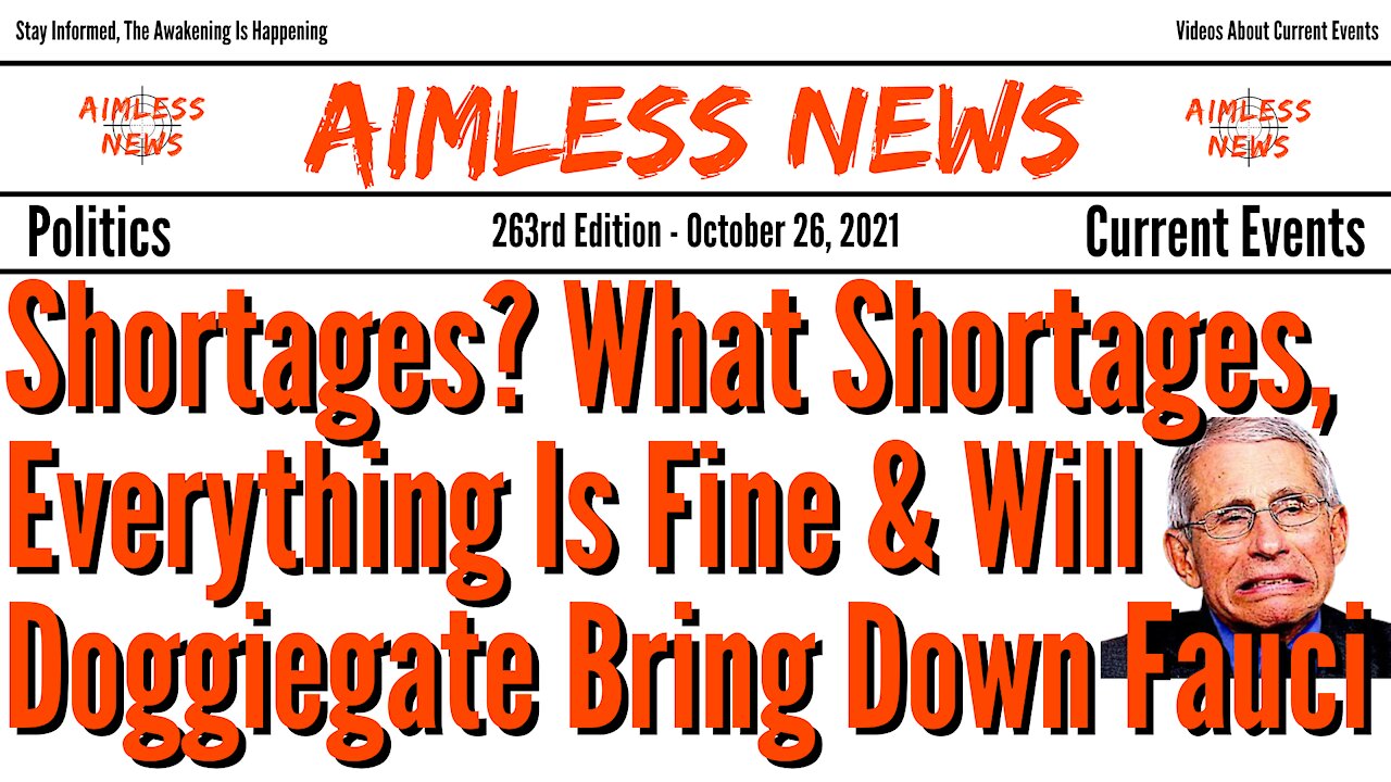 Shortages? What Shortages, Everything Is Fine & Will Doggiegate Bring Down Fauci