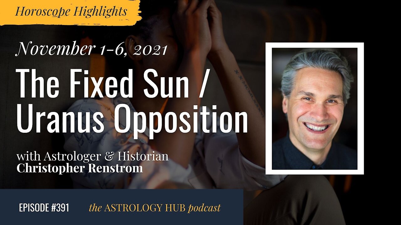 [HOROSCOPE HIGHLIGHTS] The Fixed Sun / Uranus Opposition w/ Christopher Renstrom