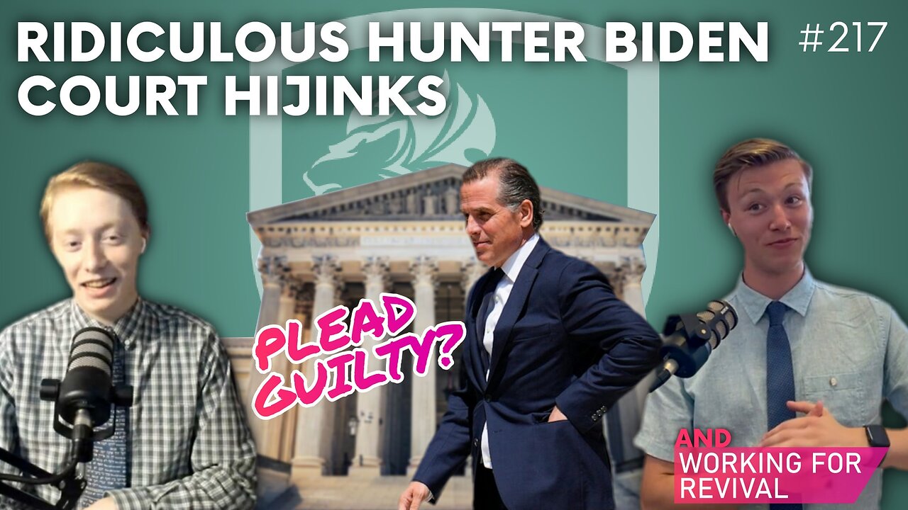 Episode 217: Ridiculous Hunter Biden Court Hijinks + Working For Revival