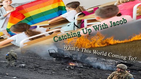 Catching Up with Jacob: What's the World Coming To? uncensored