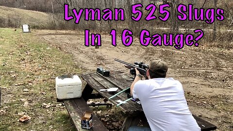 Does The Lyman 525 Slug Work In 16 Gauge? Part 1