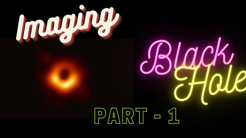 How to image a blackhole part 1