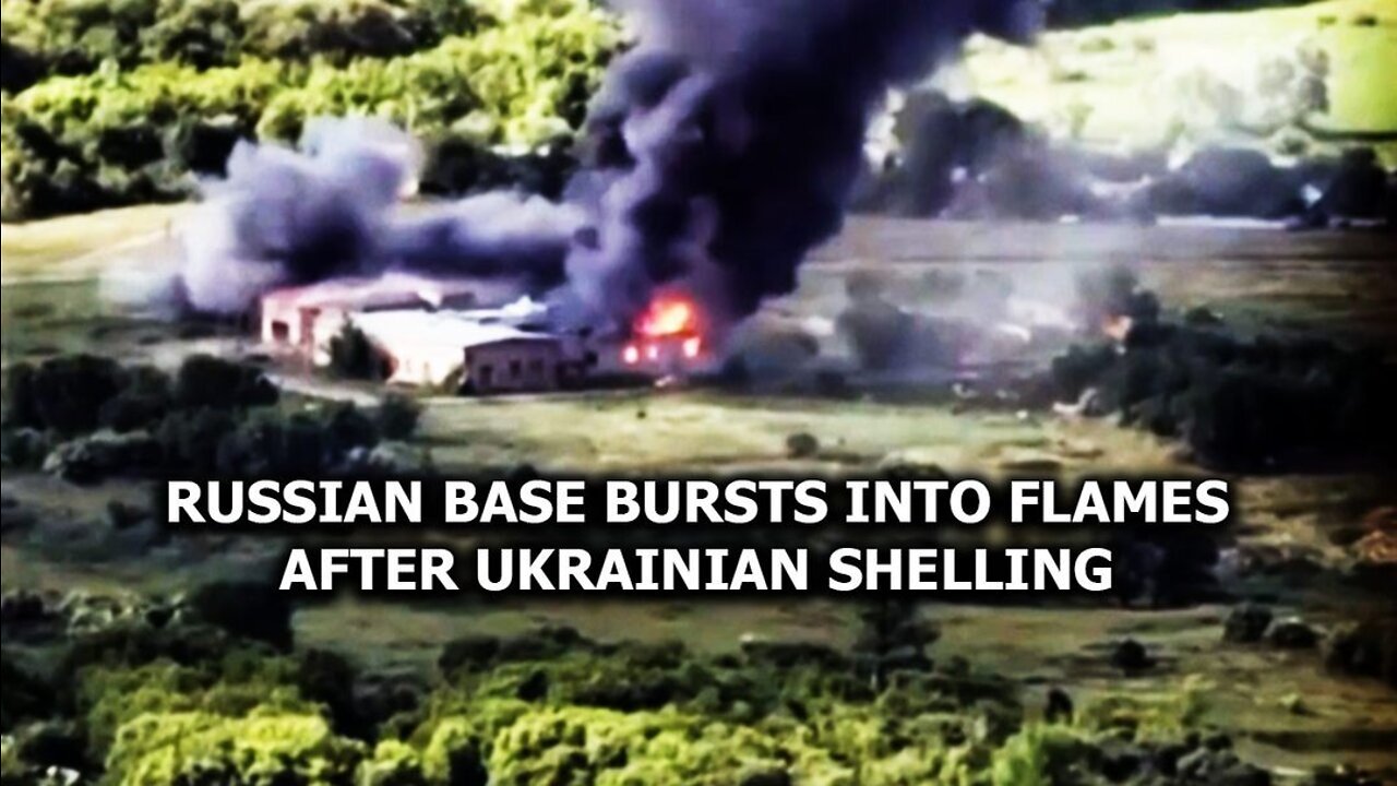 Russian base bursts into flames after Ukranian shelling