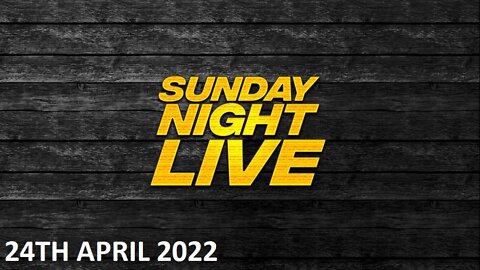 Sunday Night Live - Sunday - 24/04/22