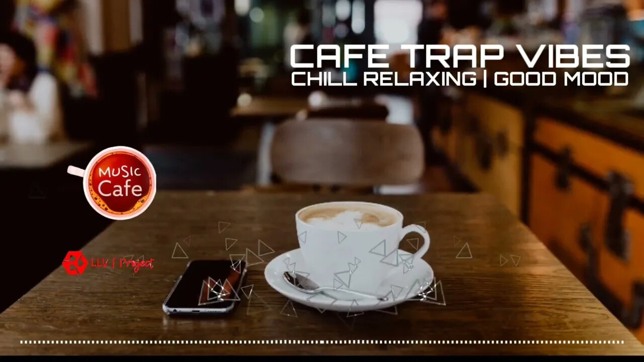 Cafe Trap Vibes | Chill Cafe Relaxing & Good Mood Music