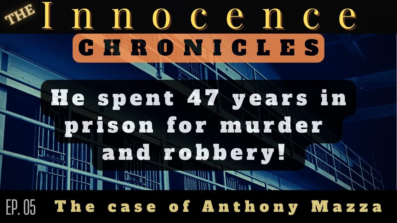 The Innocence Chronicles | Ep. 05 - Anthony Mazza: 47 Years Incarcerated After Wrongful Conviction