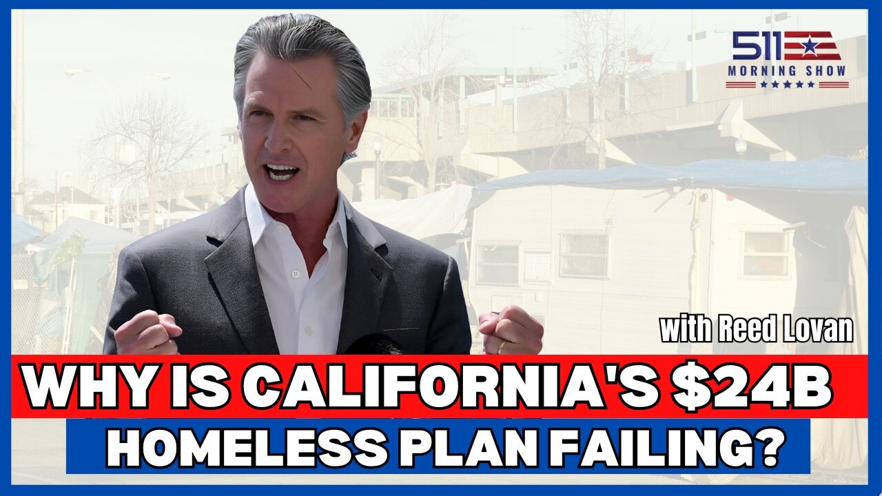 Why California's $24B Homeless Plan is Failing? | 511 Morning Show | Ep. 68