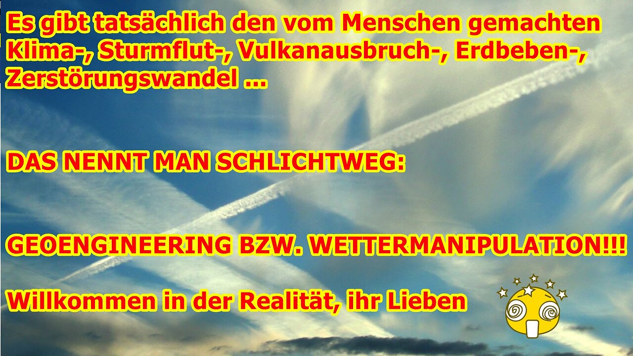 Klar gibt es den Klimawandel und Naturkatastrophen, heißt einfach Geoengineering von Bösen initiiert