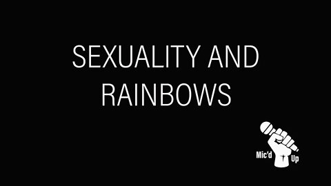 Mic'D Up | Sexuality & Rainbows | Reasons for Hope