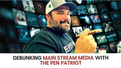 Debunking Main Stream Media with the Pen Patriot