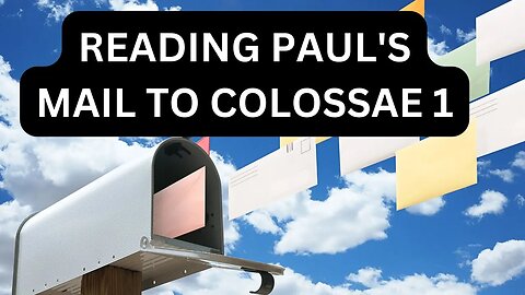 Reading Paul's Mail - Colossians Unpacked