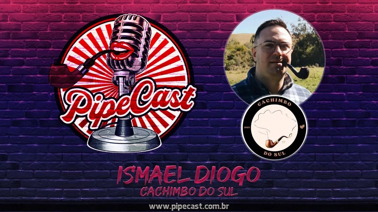Ismael Diogo - Cachimbo do Sul - PipeCast #2-22