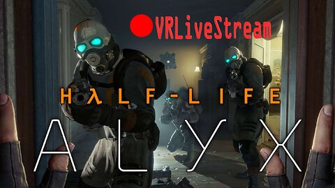 Half Baked | Half Life Alyx VR LiveStream