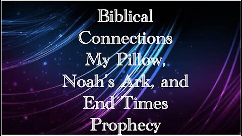 Biblical Connections, Mike Lindell Documentary “Absolute Proof”, My Pillow, and End Times Prophecy
