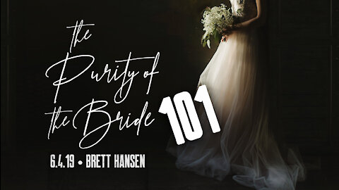 4.16.19 | The Purity of the Bride: 101