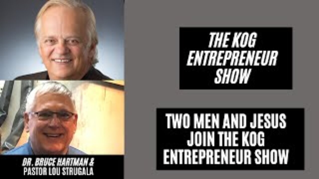 Two Men and Jesus Podcast (Lou Strugala and Bruce Hartman) - The KOG Entrepreneur Show - Ep. 80