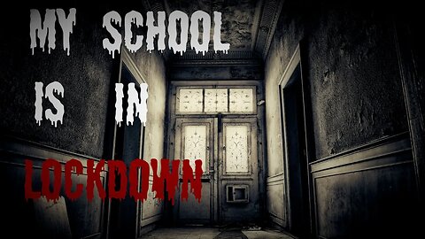 "My School Is In Lockdown" Scary Stories From The Compendium.