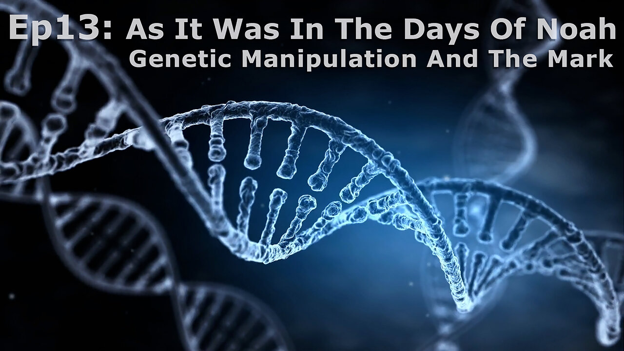 Episode 13: As It Was In The Days Of Noah 2: Genetic Manipulation And The Mark