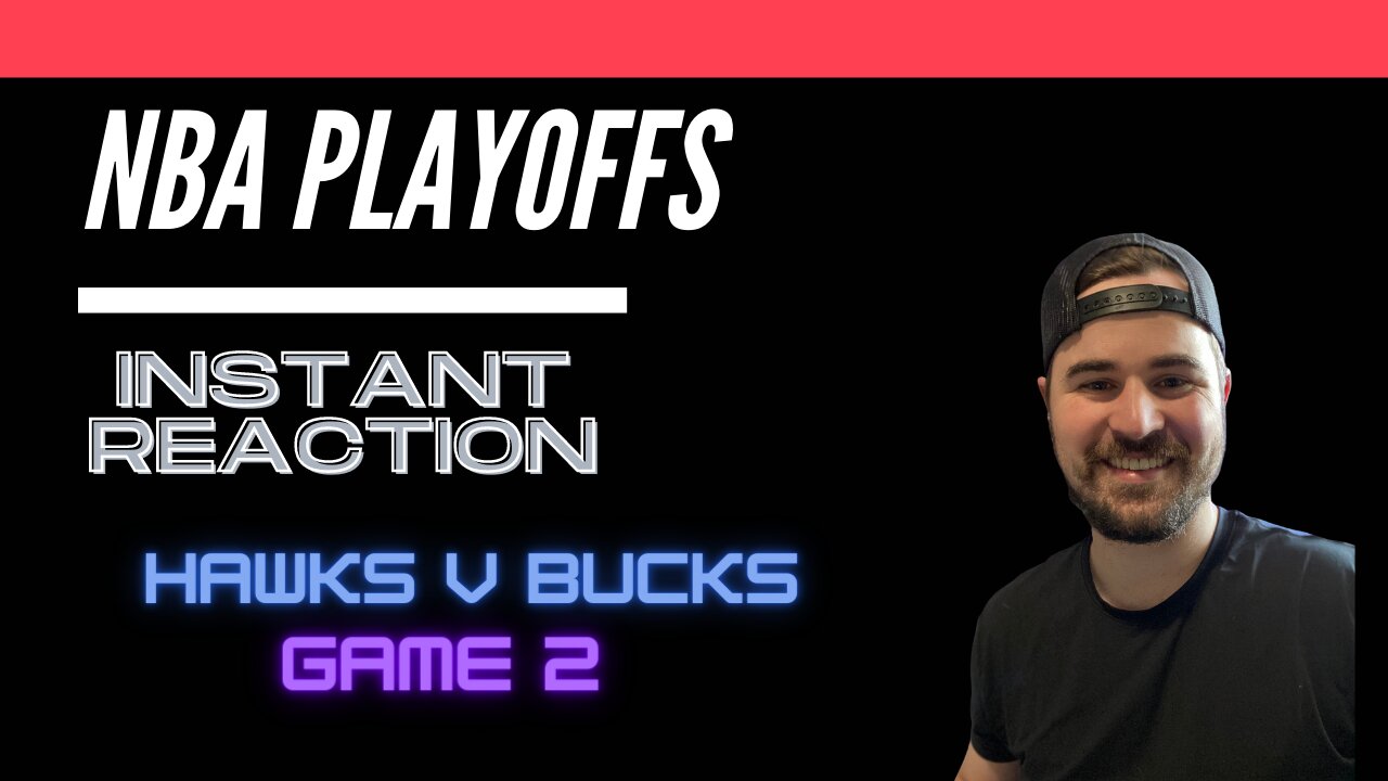 Hawks v Bucks Game 2 Instant Reaction