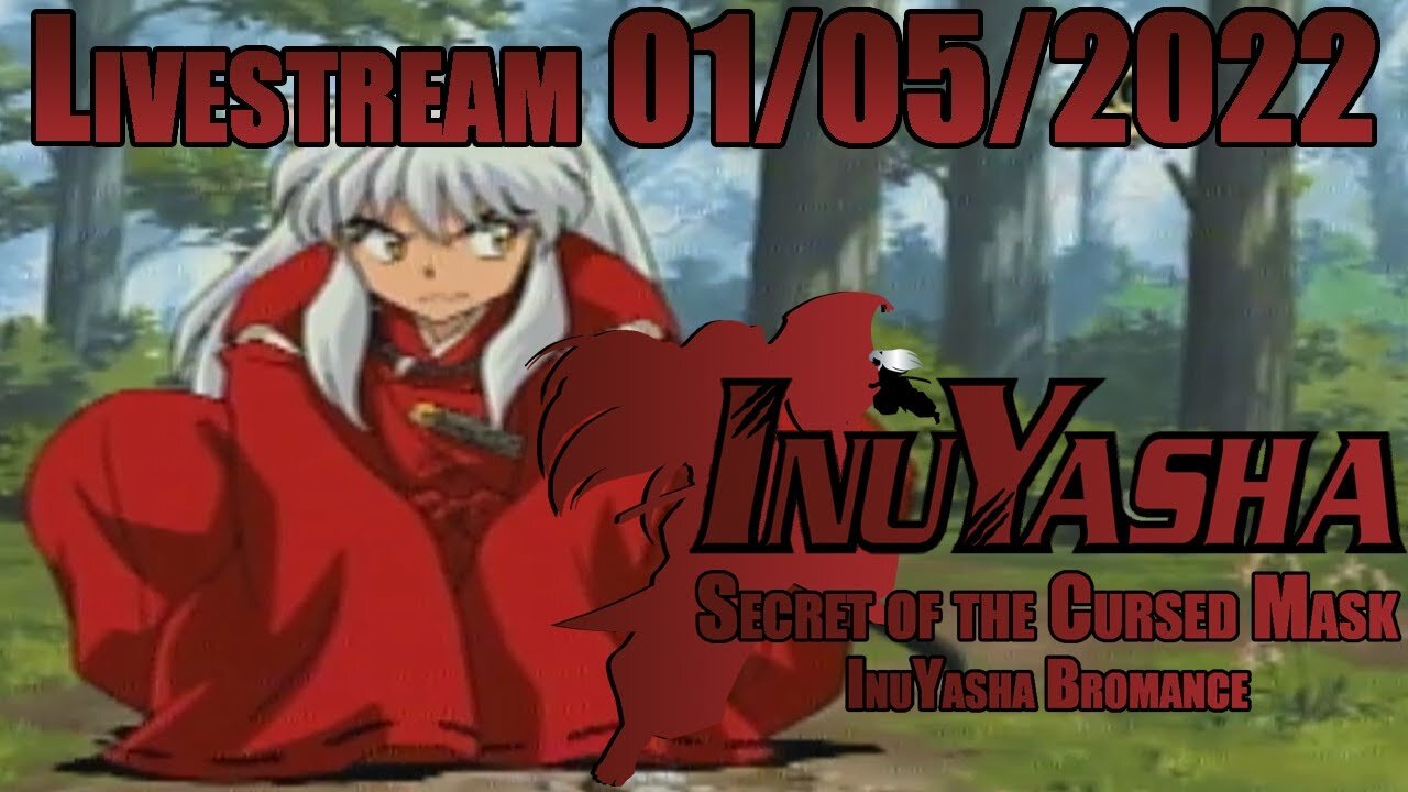 InuYasha Bromance // InuYasha: Secret of the Cursed Mask // LIVESTREAM // 01/05/2022